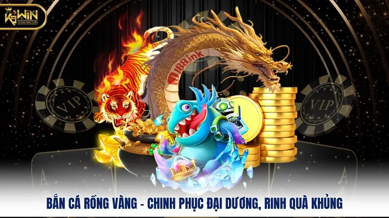 Bắn Cá Rồng Vàng - Chinh Phục Đại Dương, Rinh Quà Khủng