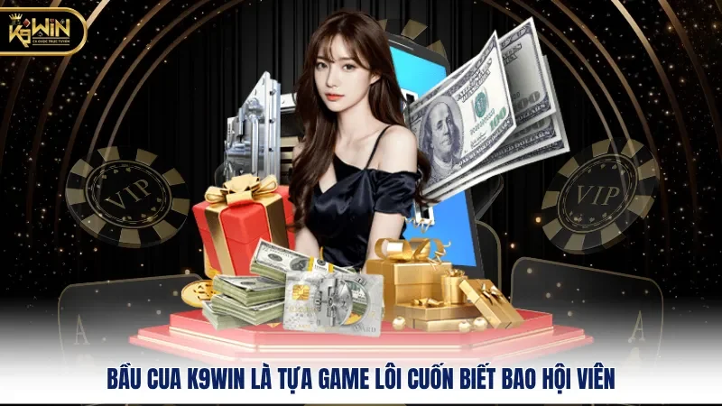 Bầu Cua K9WIN- Lý Do Nào Khiến Nhiều Người Đam Mê 1 Bầu cua K9WIN là tựa game lôi cuốn biết bao hội viên
