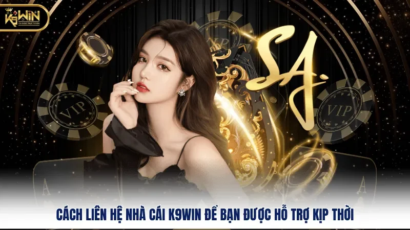 Cách Liên Hệ Nhà Cái K9WIN Để Bạn Được Hỗ Trợ Kịp Thời