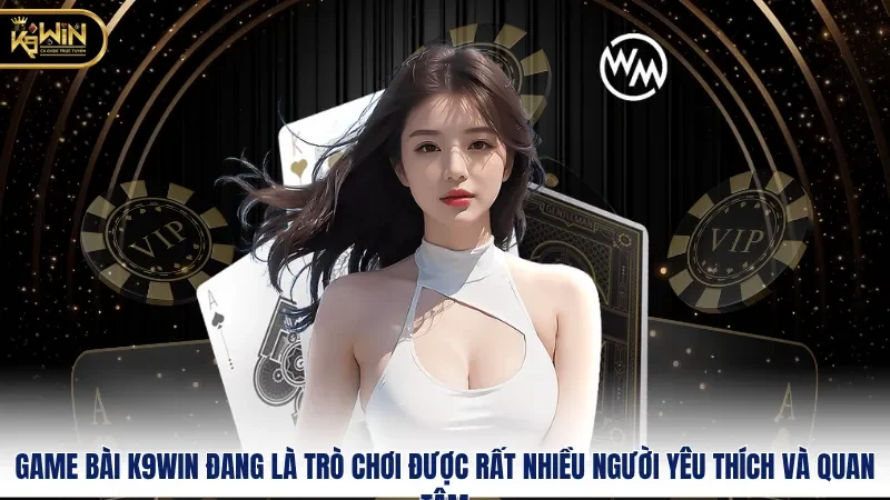 Game Bài K9WIN – Trải Nghiệm Chơi Bài Đỉnh Cao 1 Game bài K9WIN đang là trò chơi được rất nhiều người yêu thích và quan tâm