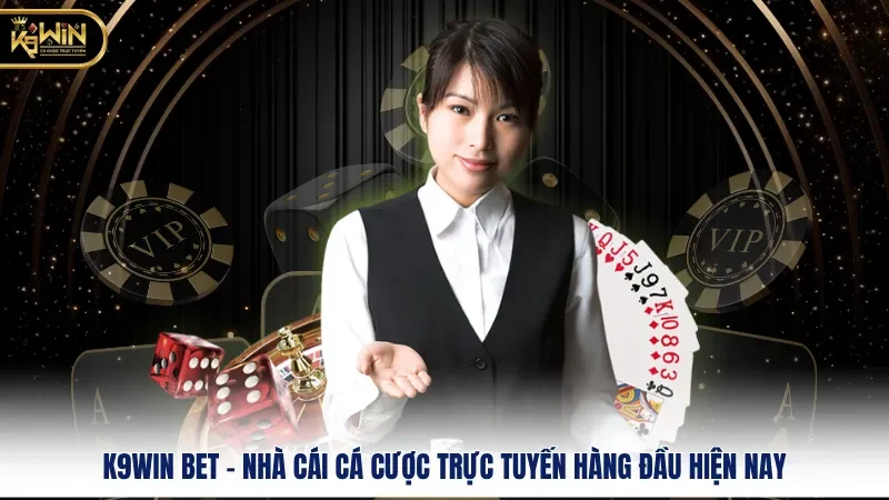 K9WIN Bet - Nhà Cái Cá Cược Trực Tuyến Hàng Đầu Hiện Nay