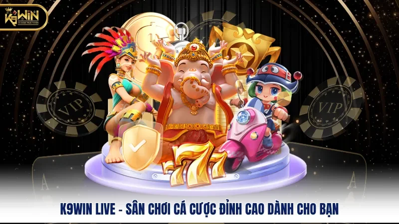 K9WIN Live - Sân Chơi Cá Cược Đỉnh Cao Dành Cho Bạn
