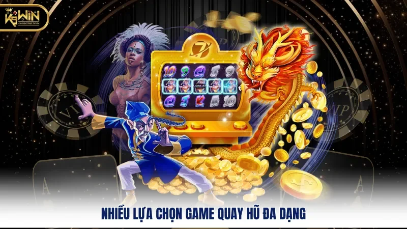 K9WIN Quay Hũ - Cơ Hội Nổ Hũ Triệu Đô, Thưởng Siêu Khủng 1 Nhiều lựa chọn game quay hũ đa dạng
