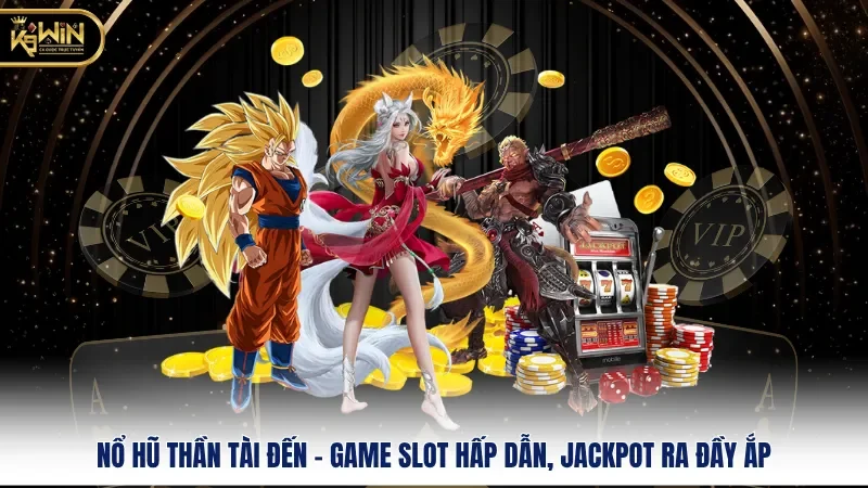 Nổ Hũ Thần Tài Đến - Game Slot Hấp Dẫn, Jackpot Ra Đầy Ắp