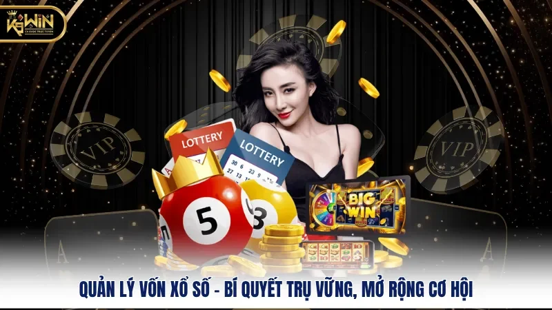 Quản Lý Vốn Xổ Số - Bí Quyết Trụ Vững, Mở Rộng Cơ Hội