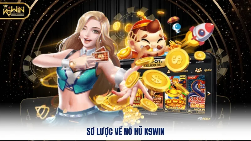 Nổ Hũ 1 Sơ lược về nổ hũ K9win