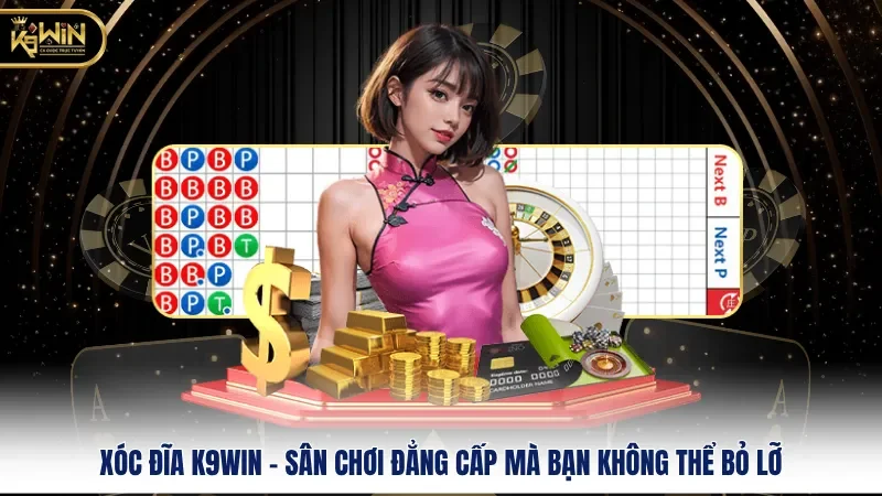 Xóc Đĩa K9WIN - Sân Chơi Đẳng Cấp Mà Bạn Không Thể Bỏ Lỡ